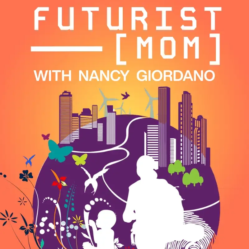 Futurist(Mom), the podcast with Nancy Giordano